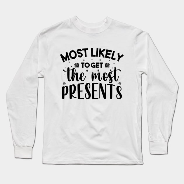 Most Likely To Get The Most Presents Funny Christmas Long Sleeve T-Shirt by norhan2000